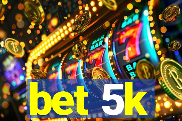 bet 5k